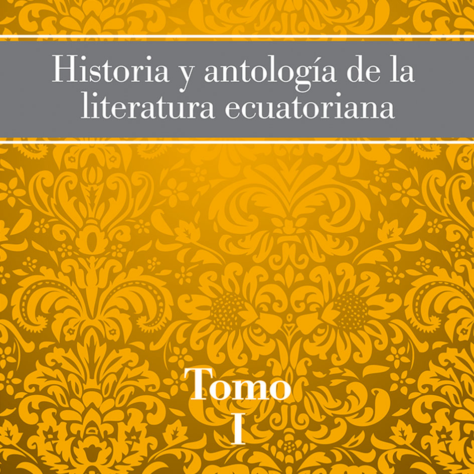 Historia Y Antología De La Literatura Ecuatoriana Tomo I Casa De La Cultura Ecuatoriana 2210