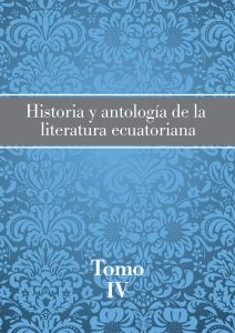Historia y antologia de la literatura ecuatoriana tomo IV