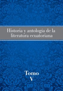 Historia y antologia de la literatura ecuatoriana tomo V