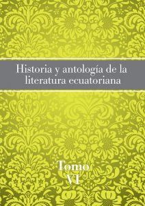 Historia y antologia de la literatura ecuatoriana tomo VI