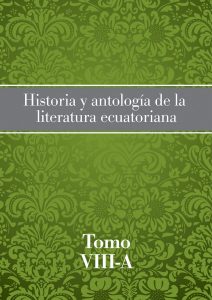 Historia y antologia de la literatura ecuatoriana tomo VIII-A